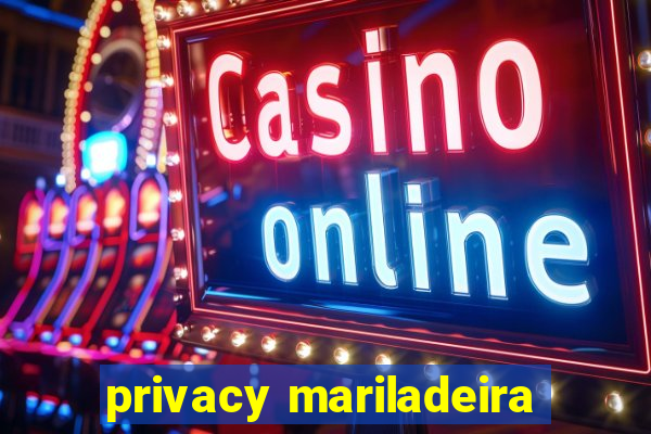 privacy mariladeira