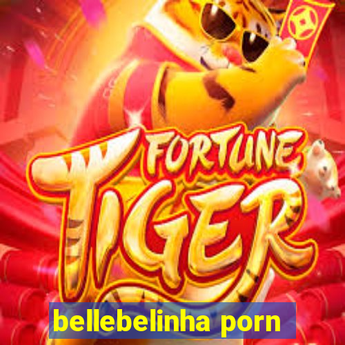 bellebelinha porn