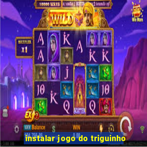 instalar jogo do triguinho