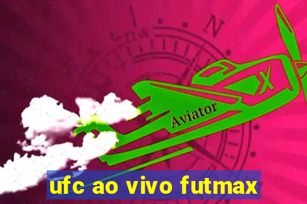 ufc ao vivo futmax