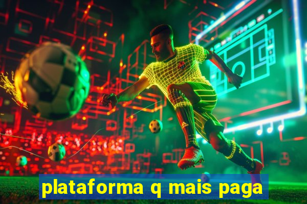 plataforma q mais paga