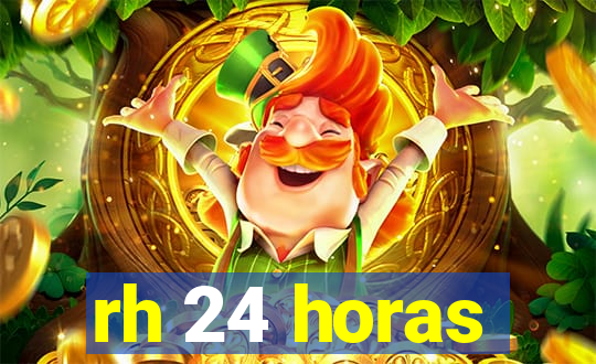 rh 24 horas