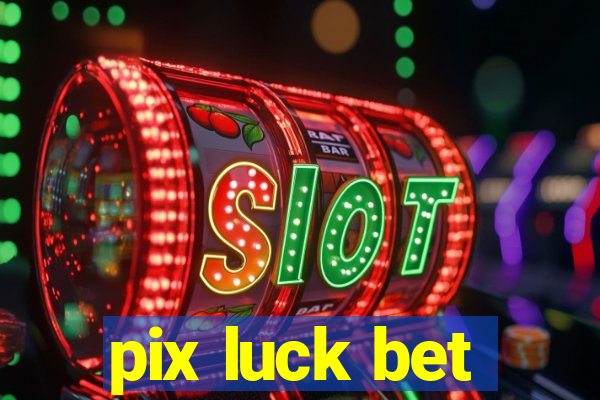 pix luck bet