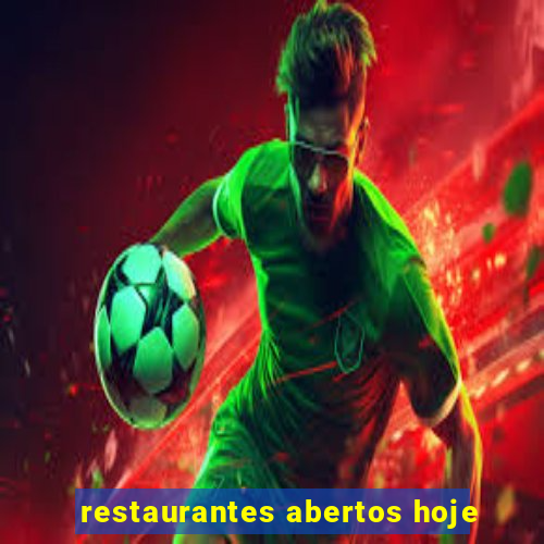 restaurantes abertos hoje