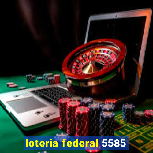 loteria federal 5585