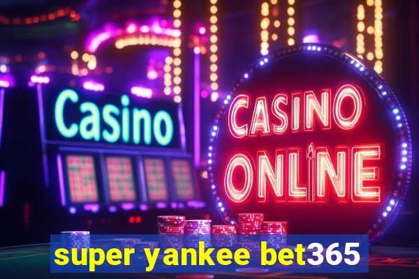 super yankee bet365