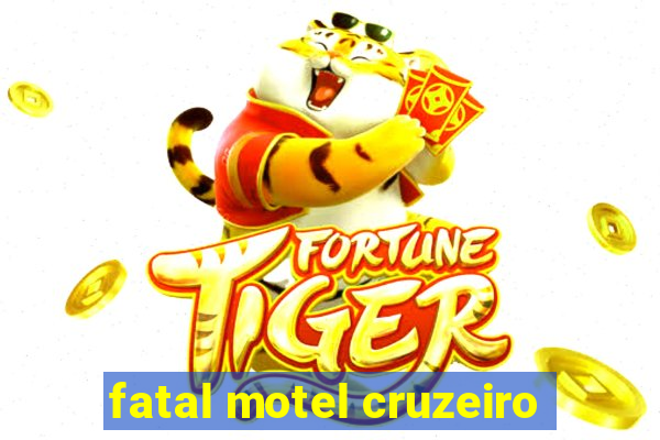 fatal motel cruzeiro