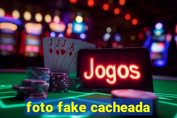 foto fake cacheada