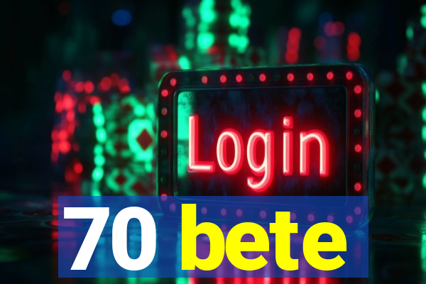 70 bete