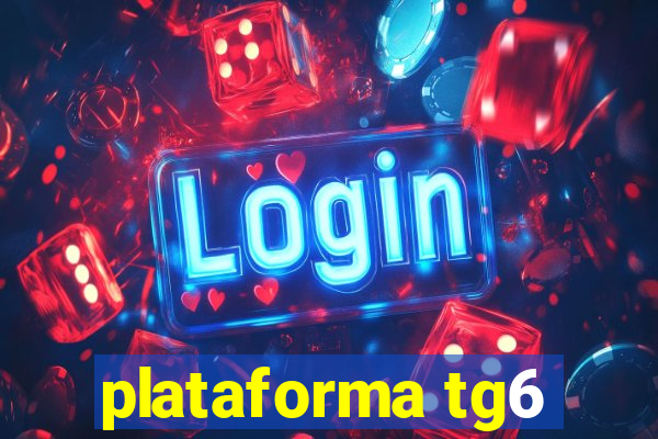 plataforma tg6