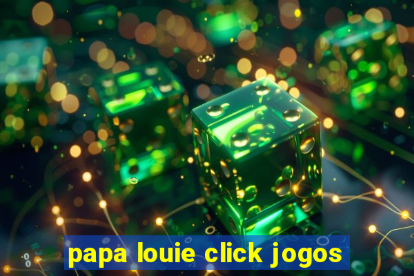 papa louie click jogos