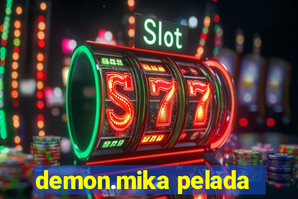 demon.mika pelada