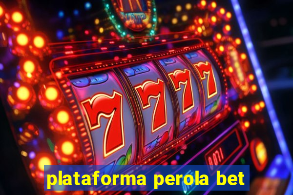 plataforma perola bet