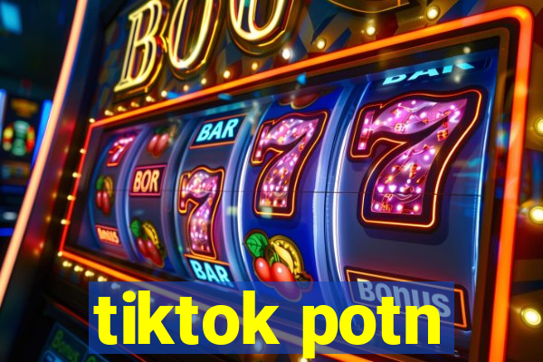 tiktok potn