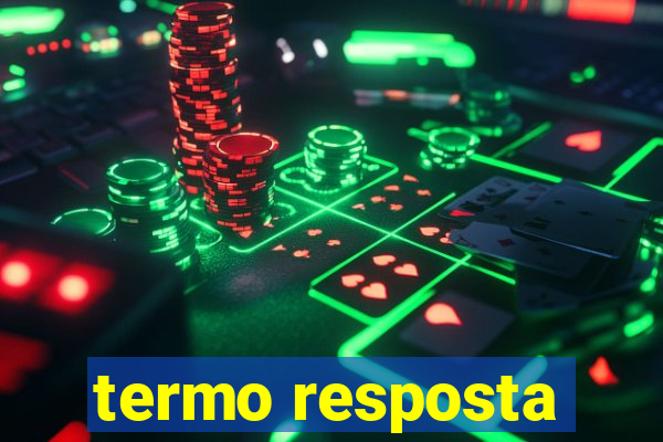 termo resposta