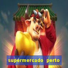 supermercado perto de mim