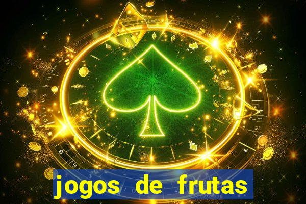 jogos de frutas para ganhar dinheiro