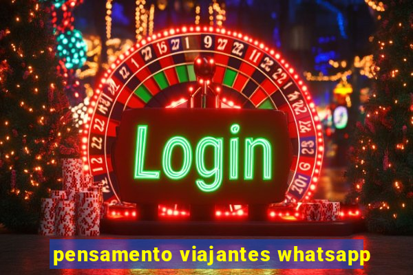 pensamento viajantes whatsapp