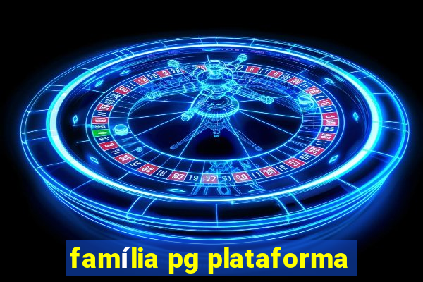 família pg plataforma