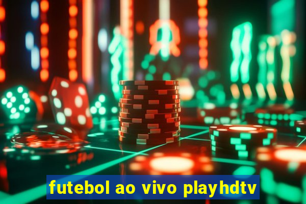 futebol ao vivo playhdtv