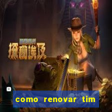 como renovar tim beta antes do prazo