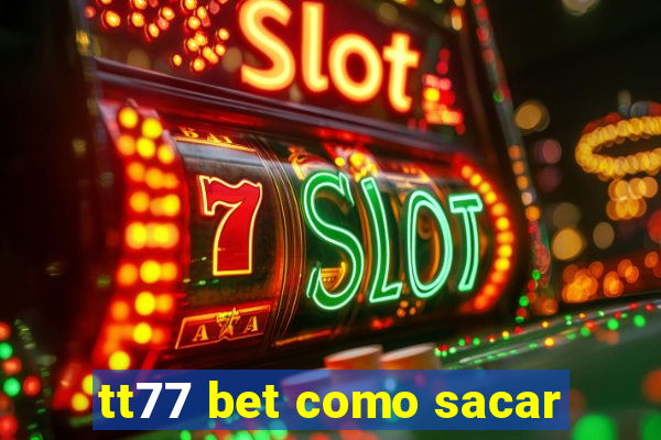 tt77 bet como sacar