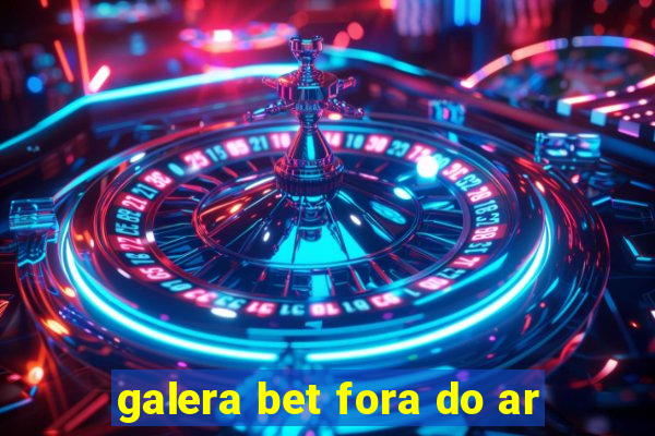 galera bet fora do ar