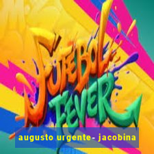 augusto urgente- jacobina