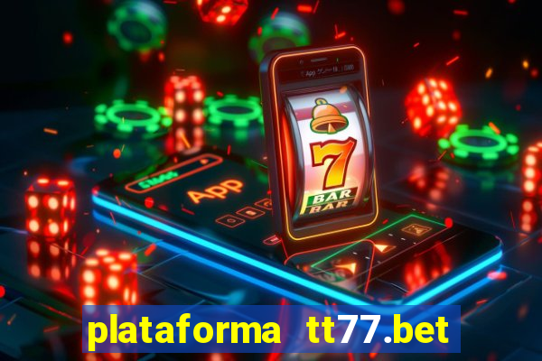 plataforma tt77.bet é confiável