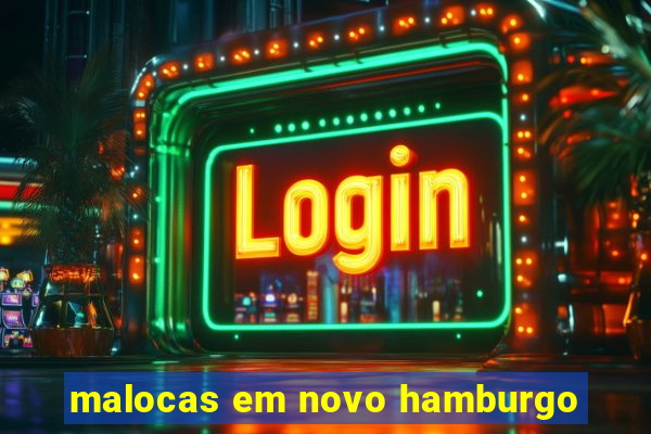 malocas em novo hamburgo