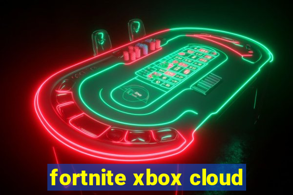 fortnite xbox cloud