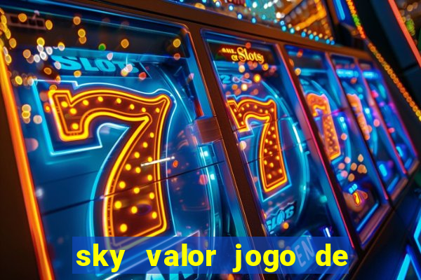 sky valor jogo de ganhar dinheiro