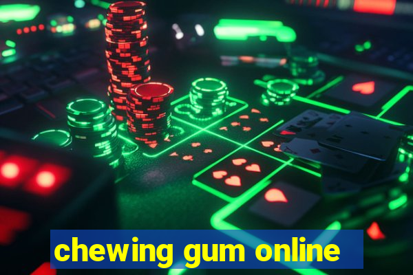 chewing gum online