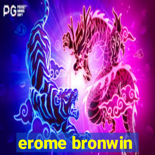 erome bronwin