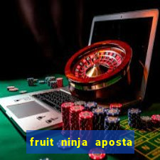 fruit ninja aposta 1 real