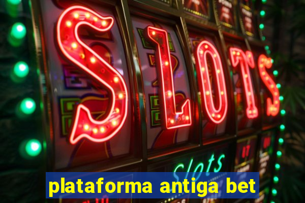 plataforma antiga bet