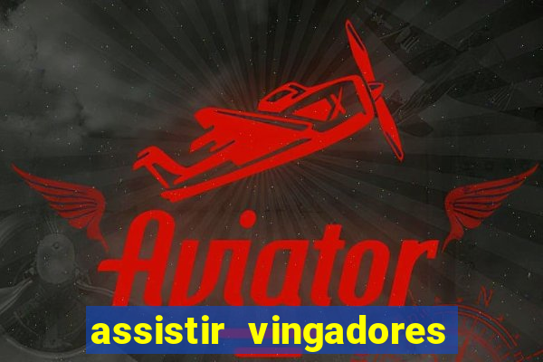 assistir vingadores ultimato completo dublado gratis