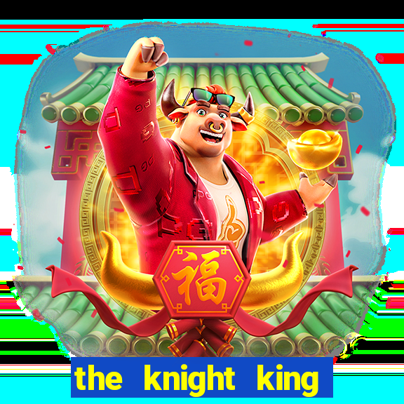 the knight king who returned with a god pt br