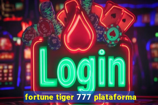 fortune tiger 777 plataforma