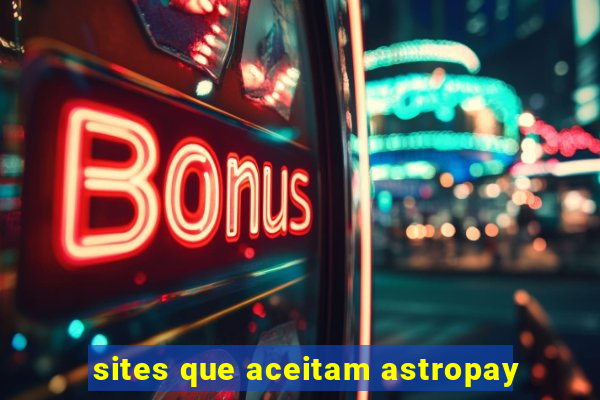 sites que aceitam astropay