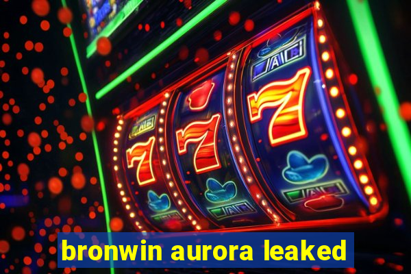 bronwin aurora leaked