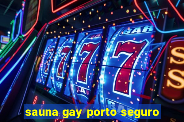 sauna gay porto seguro