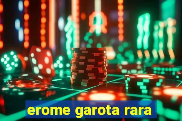 erome garota rara