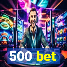 500 bet