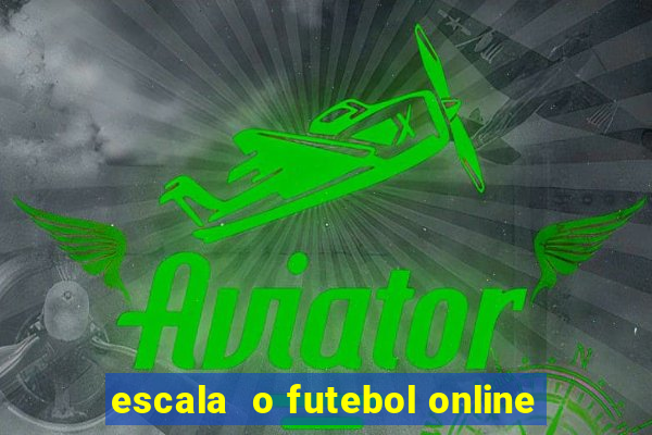 escala  o futebol online