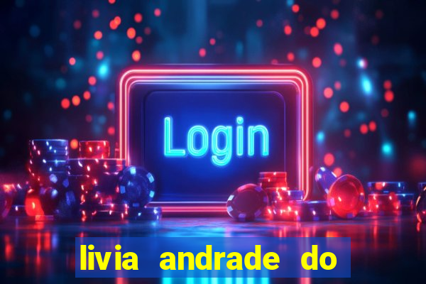 livia andrade do silvio santos nua