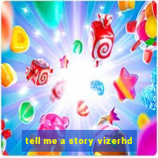 tell me a story vizerhd