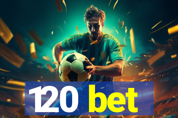 120 bet