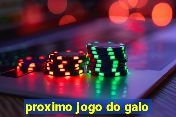 proximo jogo do galo