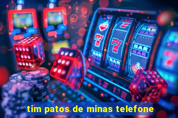 tim patos de minas telefone